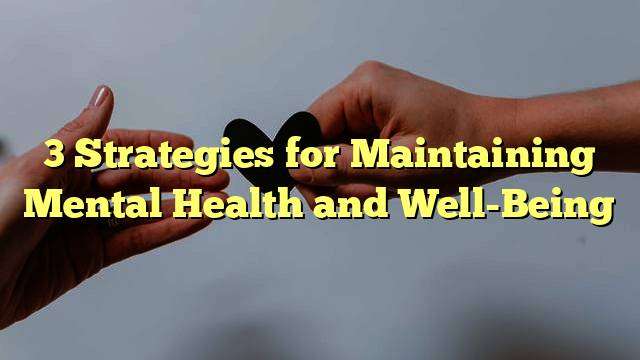 3 Strategies for Maintaining Mental Health and Well-Being