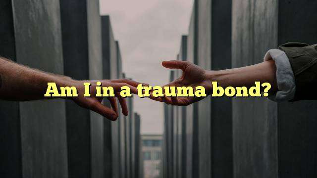 Am I in a trauma bond?