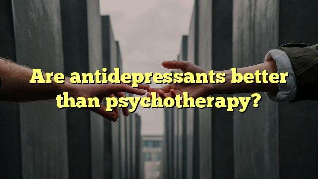Are antidepressants better than psychotherapy?