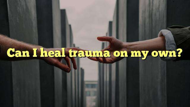 Can I heal trauma on my own?