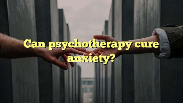 Can psychotherapy cure anxiety?