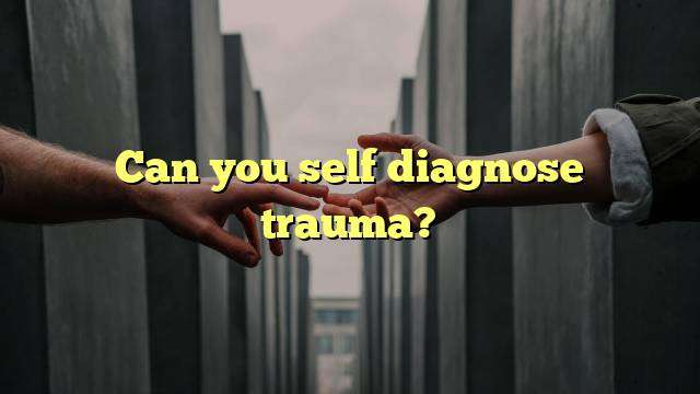 Can you self diagnose trauma?
