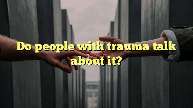Do people with trauma talk about it?