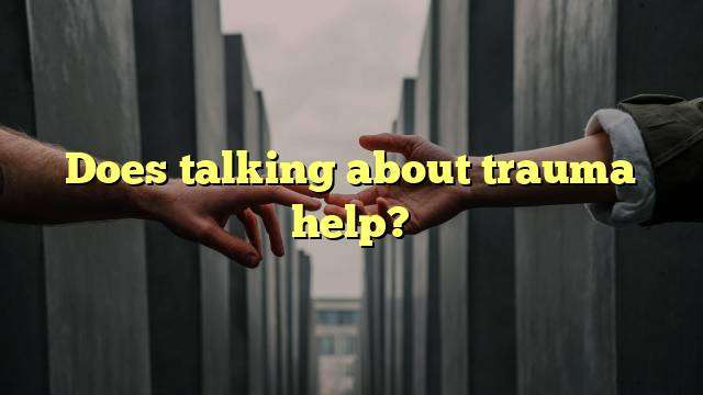 Does talking about trauma help?