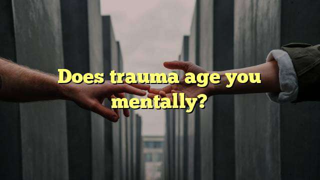 Does trauma age you mentally?