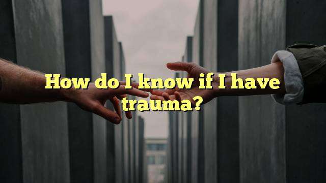 How do I know if I have trauma?