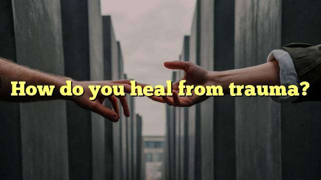 How do you heal from trauma?