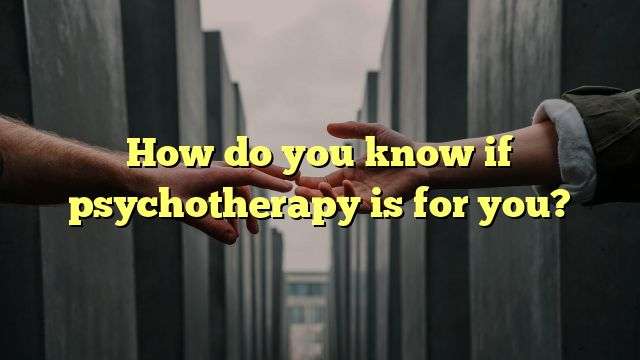 How do you know if psychotherapy is for you?