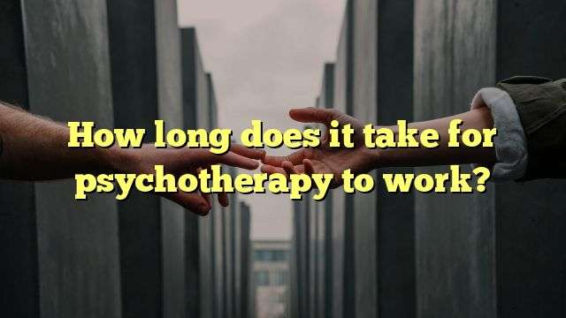 How long does it take for psychotherapy to work?