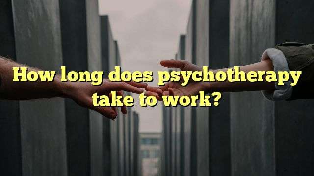 How long does psychotherapy take to work?