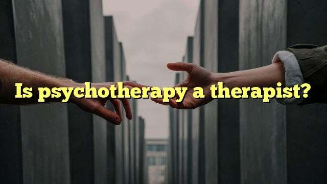 Is psychotherapy a therapist?
