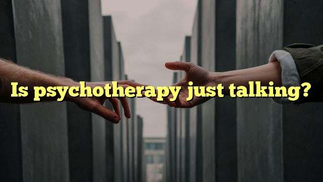 Is psychotherapy just talking?