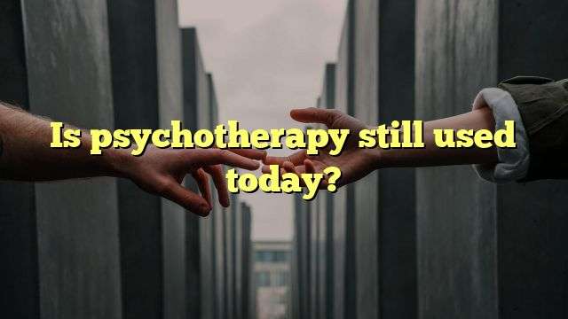 Is psychotherapy still used today?