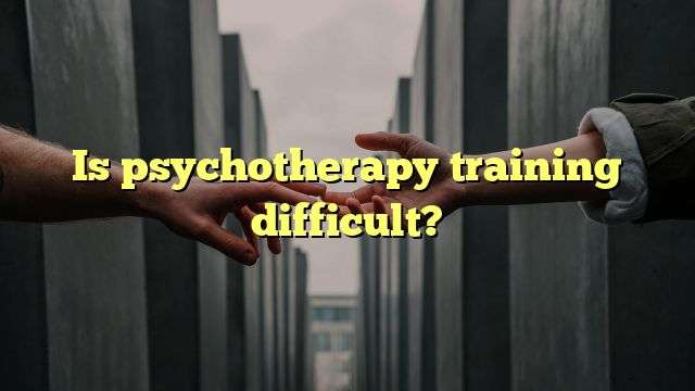 Is psychotherapy training difficult?