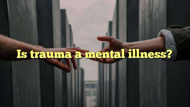 Is trauma a mental illness?