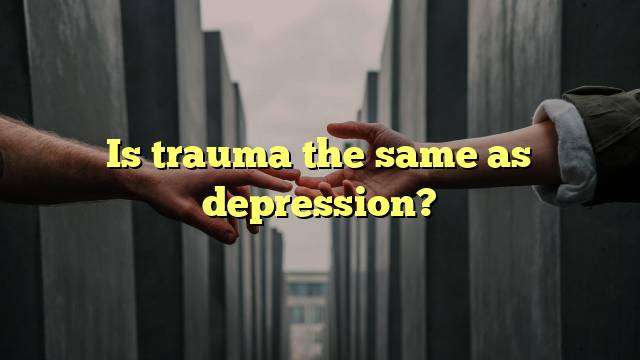 Is trauma the same as depression?