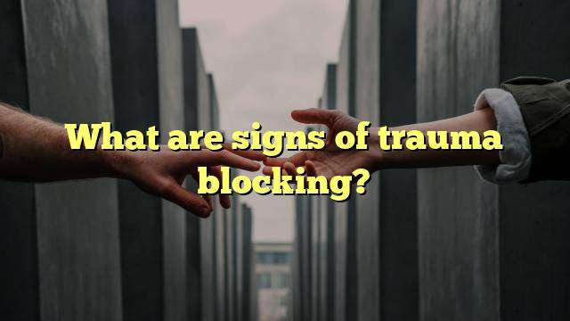 What are signs of trauma blocking?