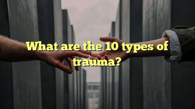 What are the 10 types of trauma?