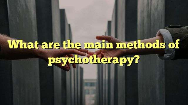 What are the main methods of psychotherapy?