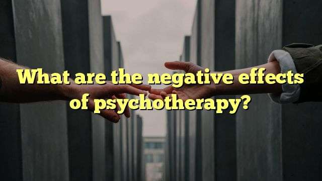 What are the negative effects of psychotherapy?