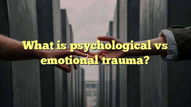 What is psychological vs emotional trauma?