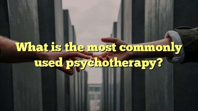 What is the most commonly used psychotherapy?
