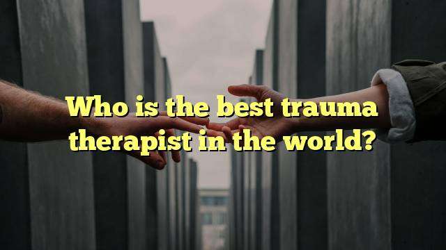 Who is the best trauma therapist in the world?