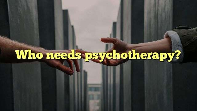 Who needs psychotherapy?