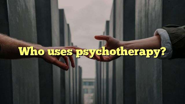 Who uses psychotherapy?
