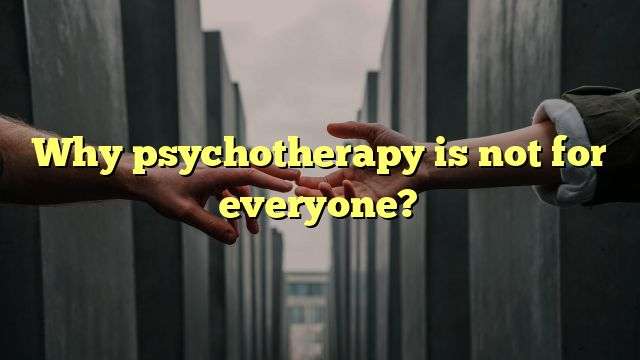 Why psychotherapy is not for everyone?