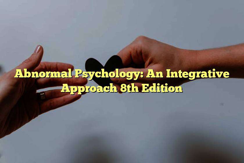 Abnormal Psychology: An Integrative Approach 8th Edition