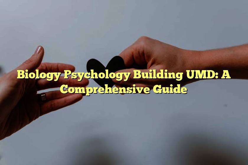 Biology Psychology Building UMD: A Comprehensive Guide