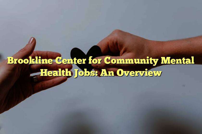 Brookline Center for Community Mental Health Jobs: An Overview