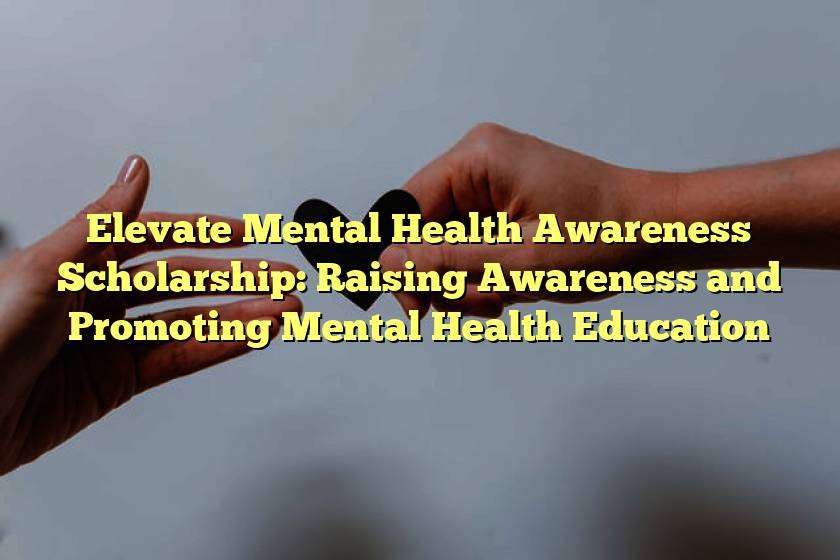 Elevate Mental Health Awareness Scholarship: Raising Awareness and Promoting Mental Health Education
