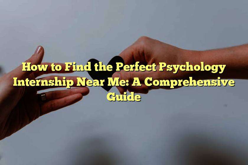 How to Find the Perfect Psychology Internship Near Me: A Comprehensive Guide