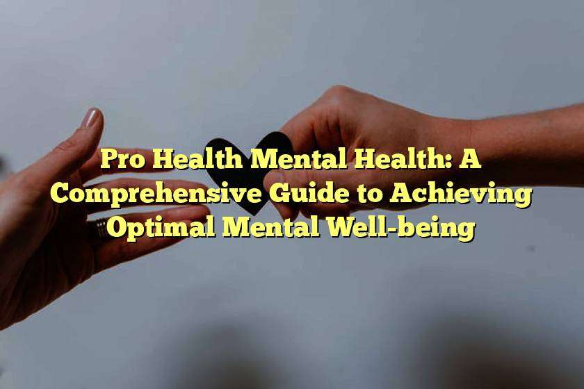 Pro Health Mental Health: A Comprehensive Guide to Achieving Optimal Mental Well-being