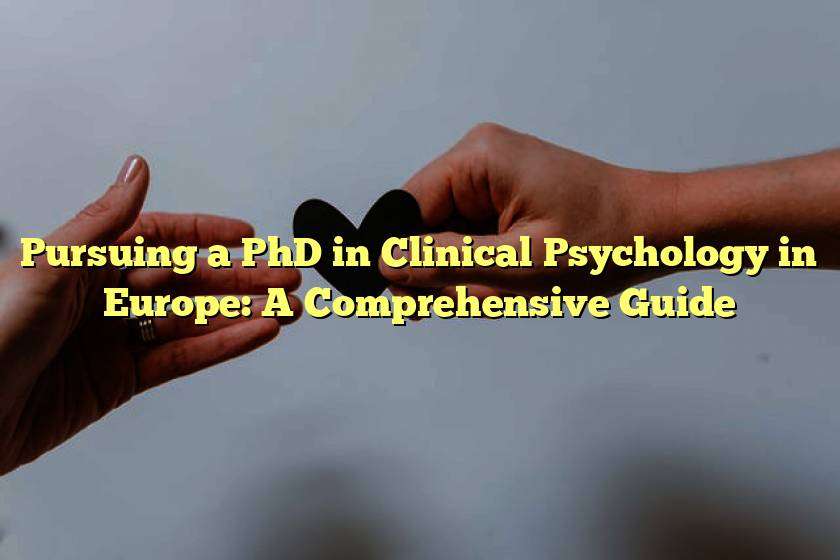 Pursuing a PhD in Clinical Psychology in Europe: A Comprehensive Guide