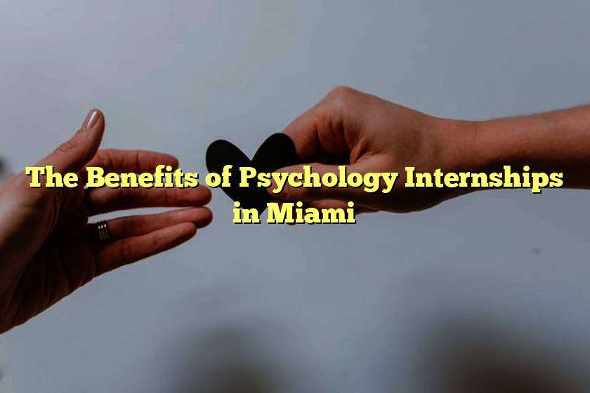 The Benefits of Psychology Internships in Miami