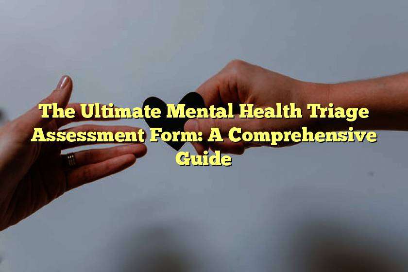 The Ultimate Mental Health Triage Assessment Form: A Comprehensive Guide