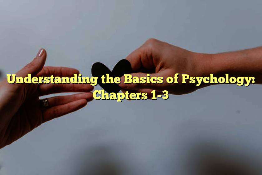 Understanding the Basics of Psychology: Chapters 1-3