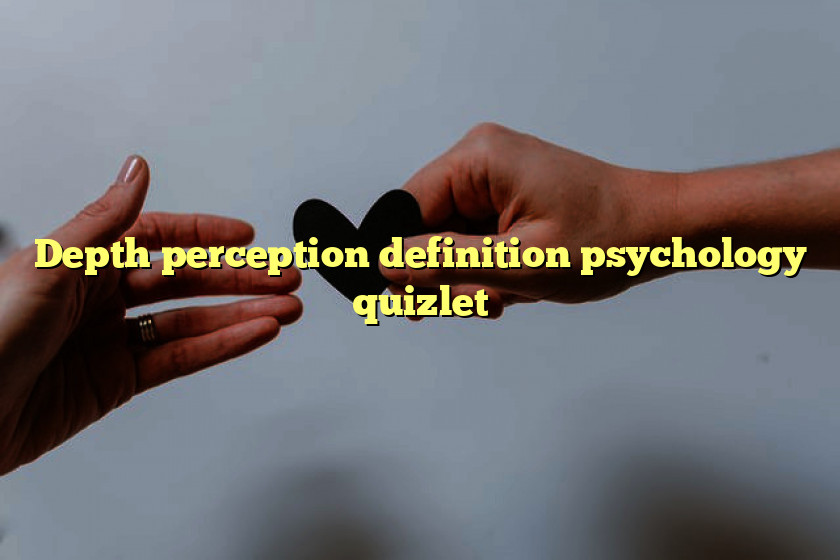 Depth perception definition psychology quizlet