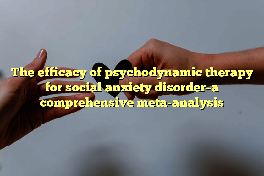 The efficacy of psychodynamic therapy for social anxiety disorder–a comprehensive meta-analysis