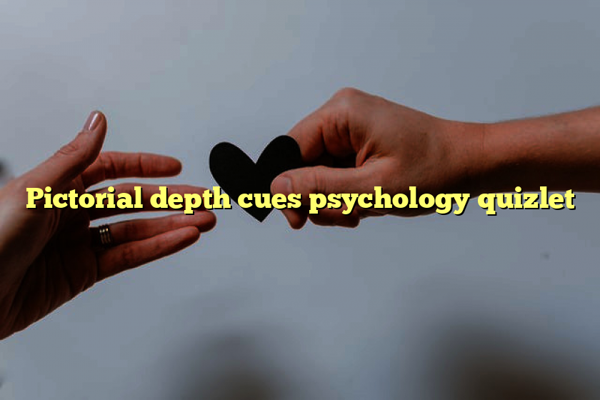 Pictorial depth cues psychology quizlet