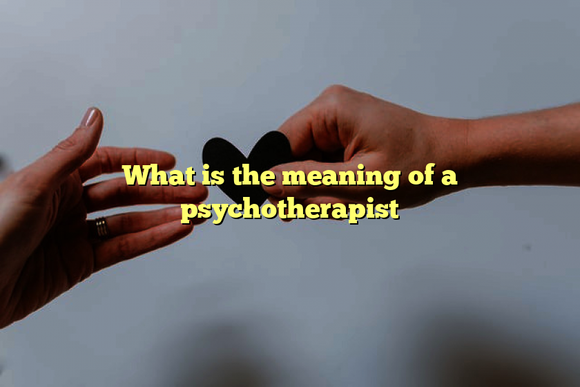 What is the meaning of a psychotherapist