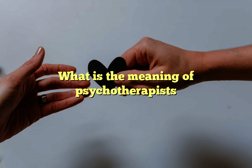 What is the meaning of psychotherapists